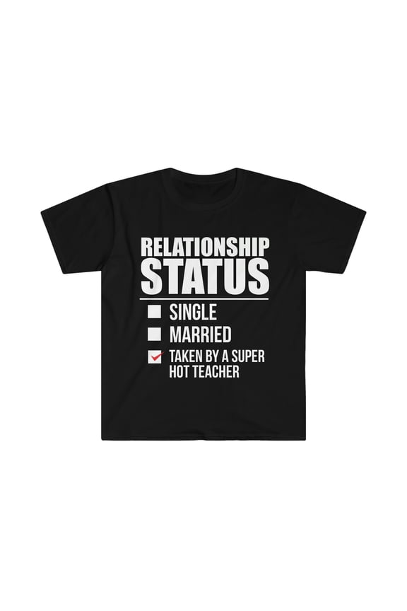 Relationship status taken by super hot Teacher Unisex T-shirt S-3XL