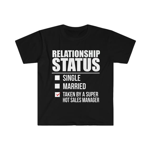 Relationship status taken by super hot sales manager Unisex T-shirt S-3XL
