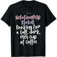 thumbnail image 1 of Relationship status: tall dark rich cup of coffee Saying T-Shirt, 1 of 4