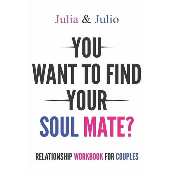 Relationship workbook for couples: Would you like to meet your soul mate? In these pages, you will discover the deepest reasons that can hinder the realization of your dream. (Paperback)