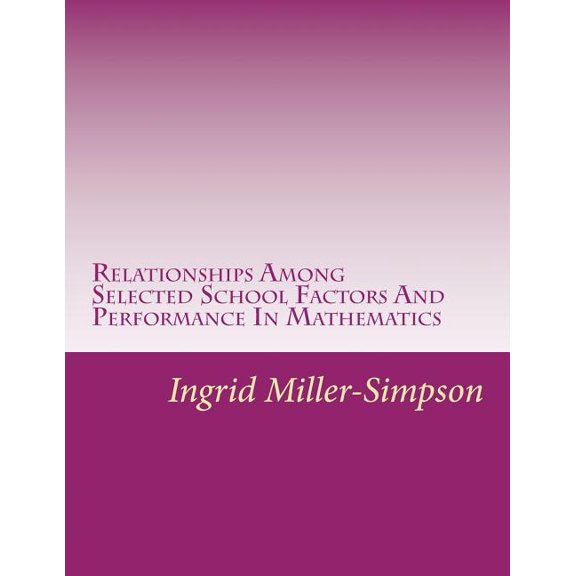 Relationships Among Selected School Factors And Performance In Mathematics (Paperback)