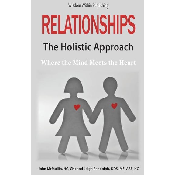 Relationships - The Holistic Approach: Where the Mind Meets the Heart