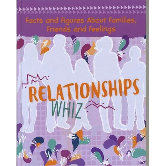 Relationships Whiz : Facts and Figures About Families, Friends and Feelings