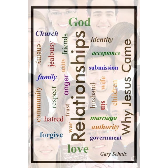 Relationships-Why Jesus Came Paperback 1493642960 9781493642960 Gary Schulz