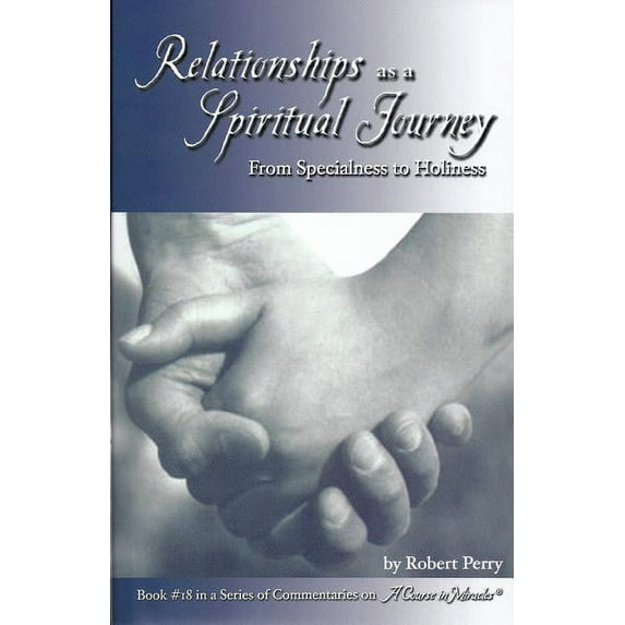 Relationships as a Spiritual Journey: From Specialness to Holiness, (Paperback)