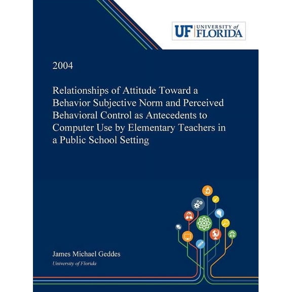 Relationships of Attitude Toward a Behavior Subjective Norm and Perceived Behavioral Control as Antecedents to Computer , (Paperback)
