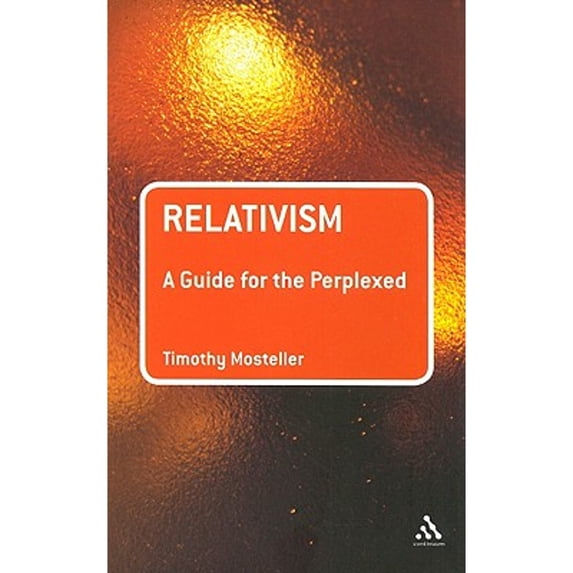 Pre-Owned Relativism: A Guide for the Perplexed (Paperback 9780826497000) by Timothy Mosteller