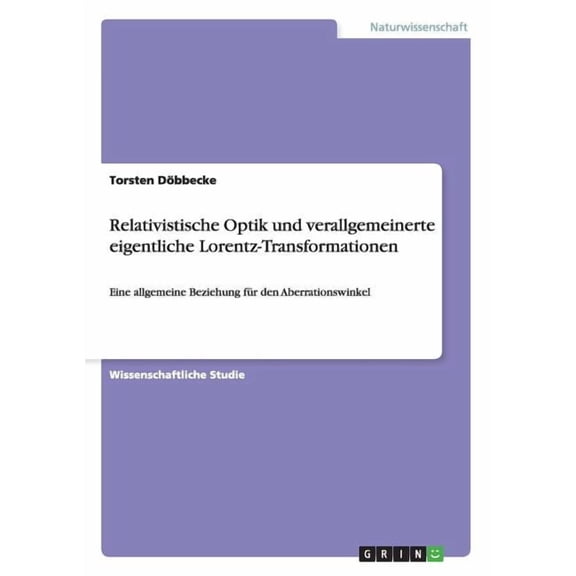 Relativistische Optik und verallgemeinerte eigentliche Lorentz-Transformationen: Eine allgemeine Beziehung fr den Aberrationswinkel (Paperback)