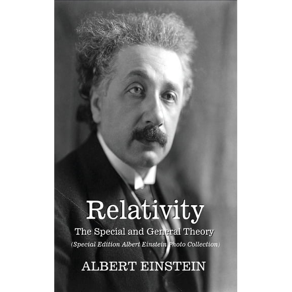 Relativity: The Special and General Theory - (Albert Einstein Special Edition Photo Collection), (Hardcover)