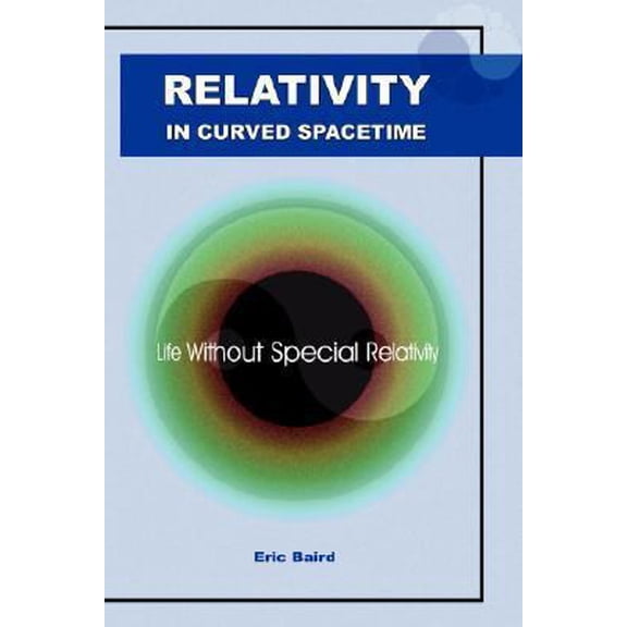 Pre-Owned Relativity in Curved Spacetime : Life Without Special Relativity (Paperback)