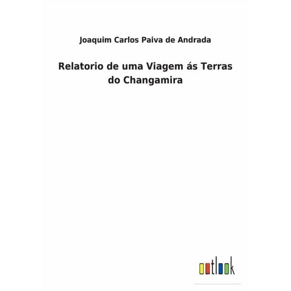 Relatorio de uma Viagem ás Terras do Changamira (Paperback)