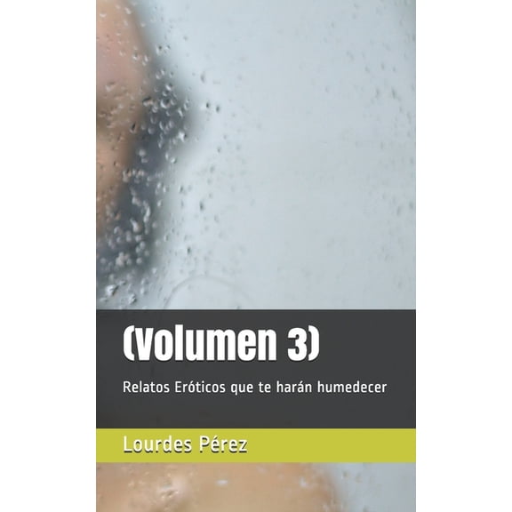 Relatos Erticos que te harn humedecer, Volumn 3, (Paperback), Lourdes Perez, Spanish, 9.00" x 6.00" x 1.50"