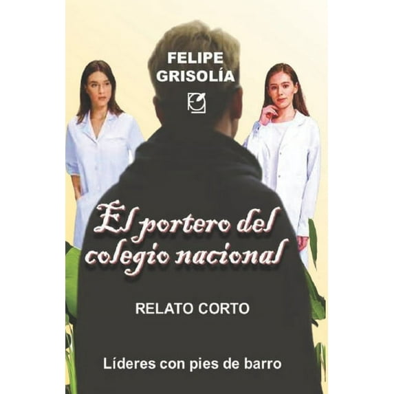 Relatos Para Matar el Tiempo El portero del colegio Nacional: Relato corto - LÃderes con pies de barro, (Paperback)