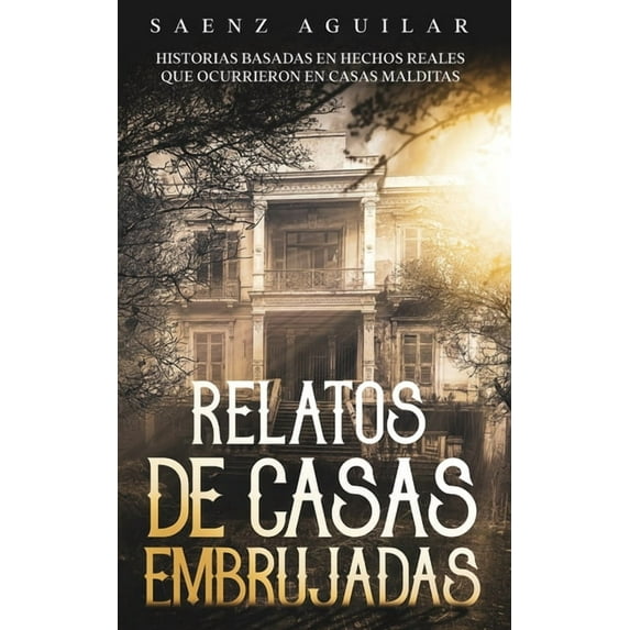 Relatos de Casas Embrujadas: Historias Basadas en Hechos Reales que Ocurrieron en Casas Malditas, (Paperback)
