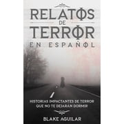Relatos de Terror en Espa ol Historias Impactantes de Terror que no te Dejar n Dormir, Paperback