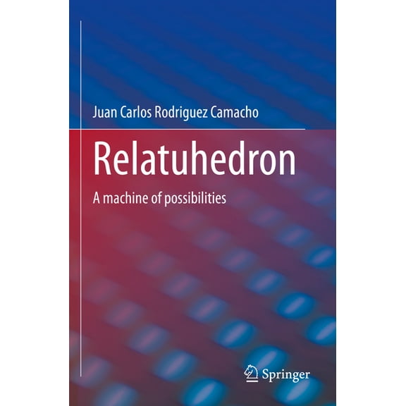 Relatuhedron: A Machine of Possibilities, (Paperback)