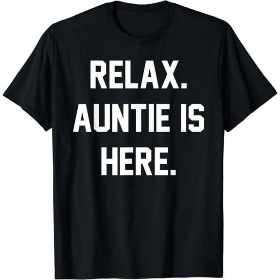Relax Auntie Is Here Funny Aunt Aunty Abuela Mom Mother Fam T-Shirt