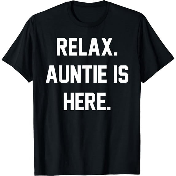 Relax Auntie Is Here Funny Aunt Aunty Abuela Mom Mother Fam T-Shirt