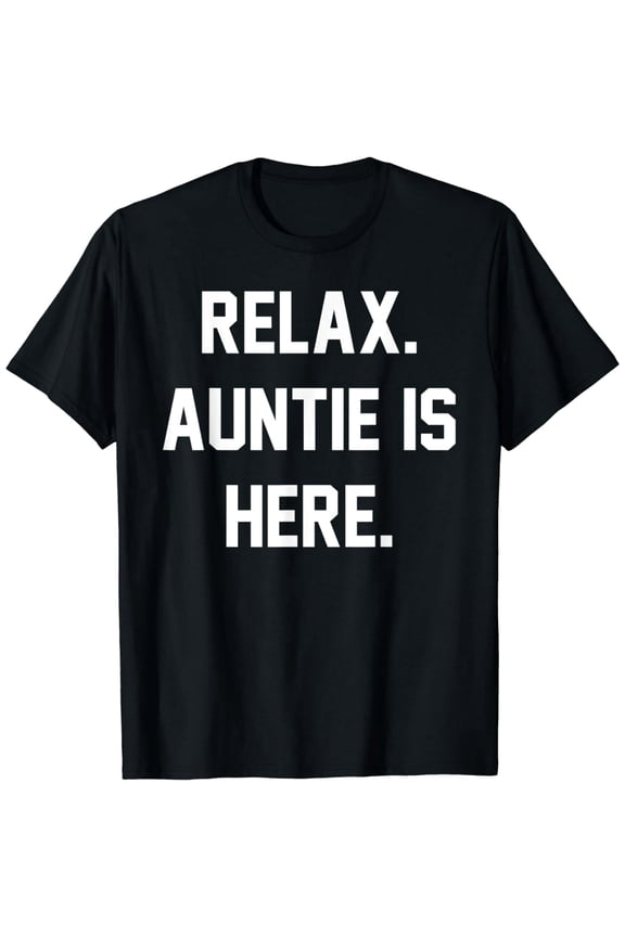 Relax Auntie Is Here Funny Aunt Aunty Abuela Mom Mother Fam T-Shirt