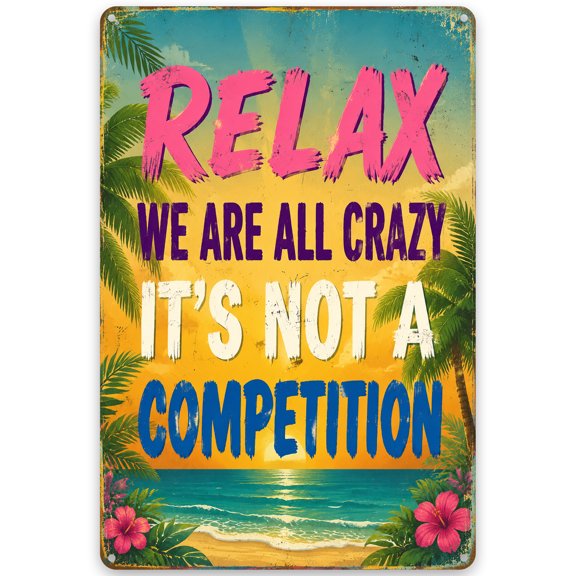 Relax Beach Themed Metal Wall Decor Sign - "We Are All Crazy It's Not a Competition" - 8x12 Inch Retro Rustic Home Decor with Pre-Drilled Holes for Easy Hanging, Indoor/Outdoor Use
