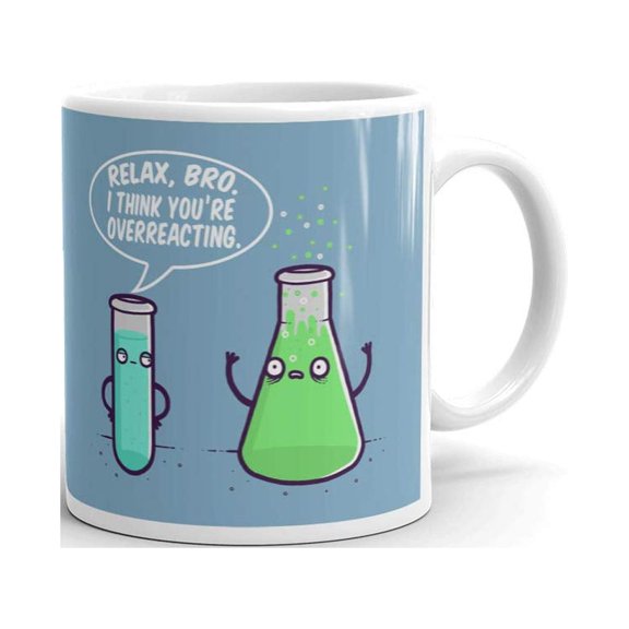 Relax Bro You're Overreacting Science Coffee Tea Ceramic Mug Office Work Cup Gift 11 oz