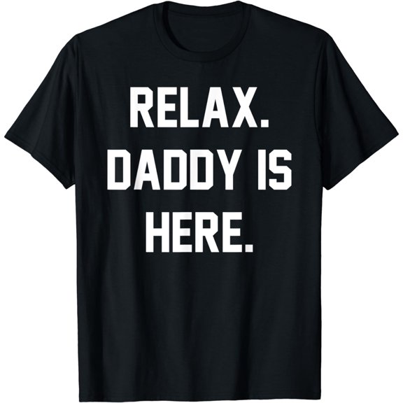 Relax Calm Down Daddy Is Here! Funny Father Papa Papi Jokes T-Shirt