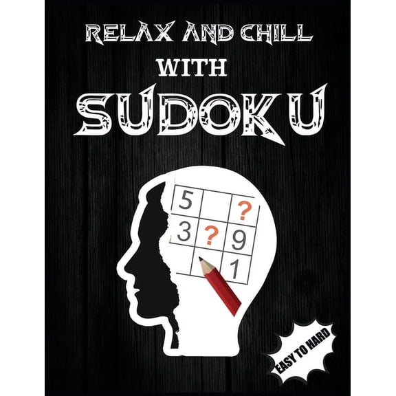Relax and Chill with Sudoku : Sudoku Book For Adult> Relax, Unwind, and Give Your Brain a Vacation, Perfect as a Birthday Present - Puzzle Book with Solutions. (Paperback)