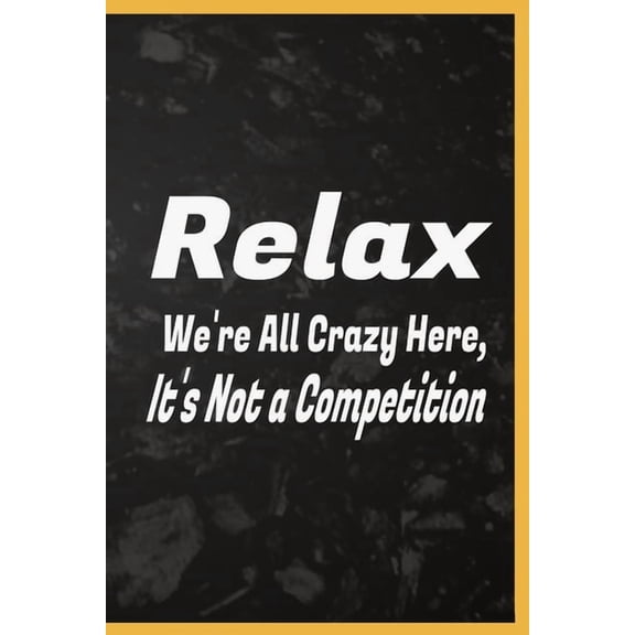 Relax We're All Crazy Here, It's Not a Competition: relax relaxing relaxation coloring relaxed book gifts prevention rel, (Paperback)