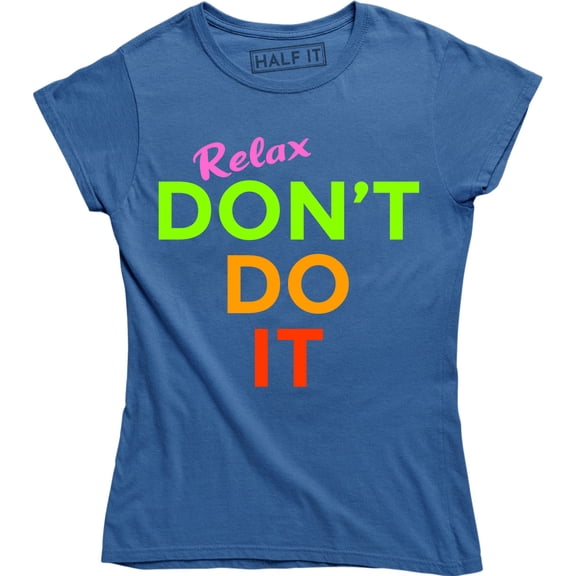 Relax Don't Do It Womens 1980s 80s Goes To Hollywood Movie TV Show T-Shirt