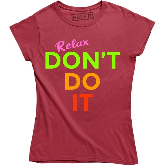 Relax Don't Do It Womens 1980s 80s Goes To Hollywood Movie TV Show T-Shirt