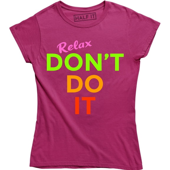 Relax Don't Do It Womens 1980s 80s Goes To Hollywood Movie TV Show T-Shirt