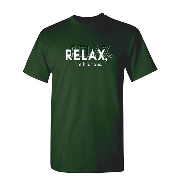Relax I Am Hilarious Sarcastic Humor Graphic Novelty Funny T Shirt