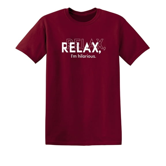 Relax I Am Hilarious Sarcastic Humor Graphic Novelty Funny T Shirt
