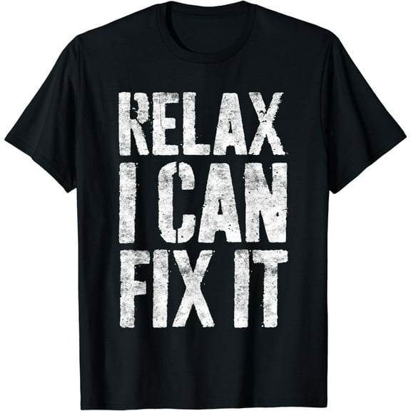 Relax I Can Fix It T-Shirt Handyman Mechanic Shirt T-Shirt