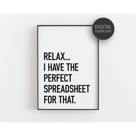 Relax I Have A Spreadsheet For That, Office Wall Art, Spreadsheet , Accountant , Spreadsheet Sign, Bookkeeping UNFRAMED Poster, 24x36