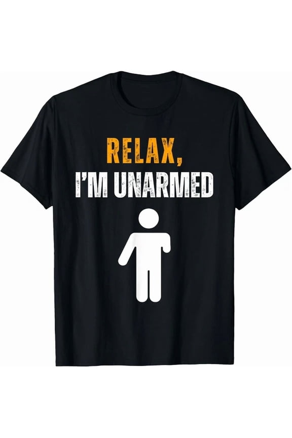 Relax I'M Unarmed Hand Amputee Tee Gift Unisex T-Shirt
