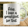 thumbnail image 1 of Relax I Have A Spreadsheet For That Coffee Mug - Birthday Valentines Couples Coffee Mugs Funny Friend Cute Lovers Gifts 11oz Tea Cup for Women and Men, 1 of 6