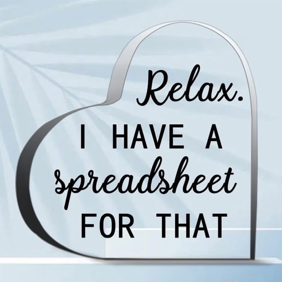 Relax I Have A Spreadsheet For That Thank You Gifts For Women Men, Appreciation Gifts For Teacher Boss, Coworker Leaving Gifts, Decoration Heart Shape Acrylic Sign Gift