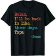 thumbnail image 1 of Relax I'll Be Back In Like Three Days Tops Je-sus Apparel T-Shirt, 1 of 3
