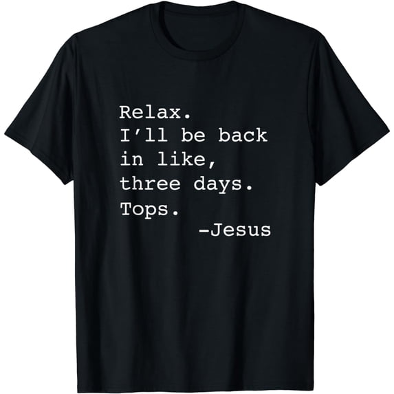 Relax I'll Be Back Jesus Quote Funny Christian Jesus T-Shirt