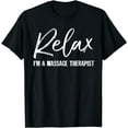thumbnail image 1 of Relax I'm A Massage Therapist T-Shirt Massage Lover Gift T-Shirt, 1 of 3