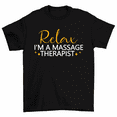 thumbnail image 1 of Relax I'm A Massage Therapist T-Shirt Men Women, 1 of 2
