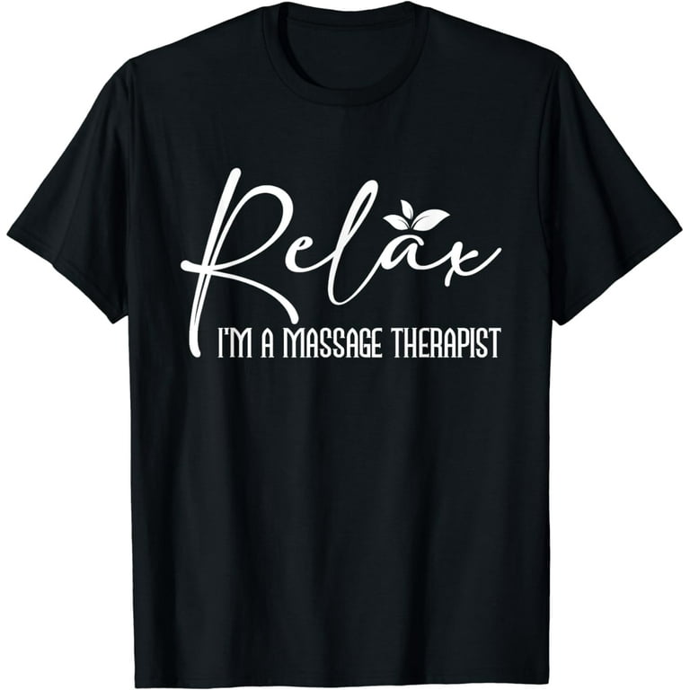 Relax I'm A Massage Therapist Funny Masseur Gift Tee Shirt Relax I'm A Massage Therapist Funny Masseur Gift Tee Shirt