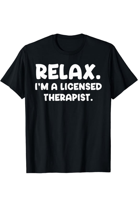 Relax I'm a Licensed Therapist Therapy Mental Health Funny T-Shirt
