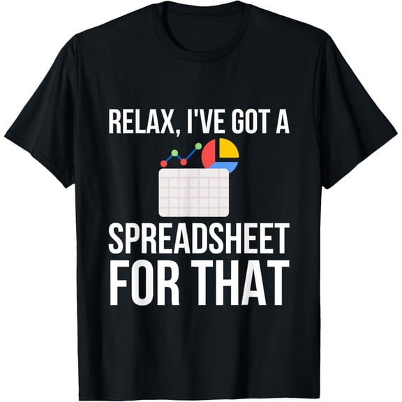 Relax, I've Got A Spreadsheet For That Funny Accountant T-Shirt