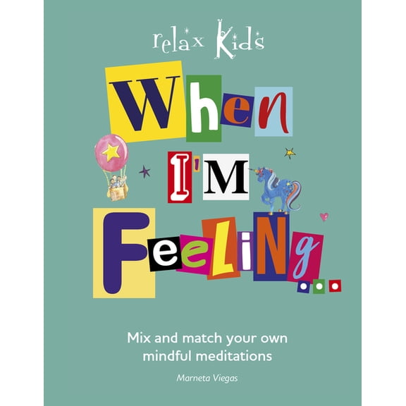 Relax Kids: When I'm Feeling... : Mix and Match Your Own Mindful Meditations (Paperback)