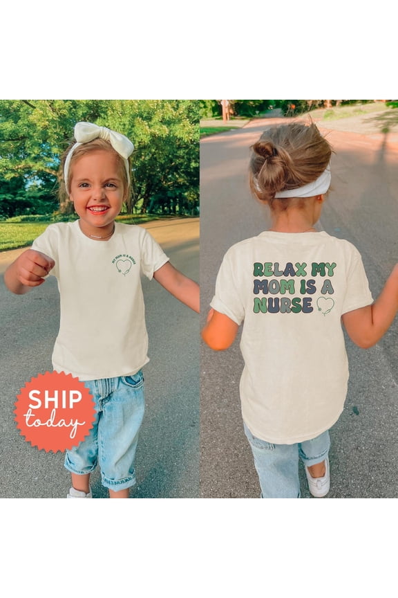 Relax My Mom Is A Nurse Toddler Shirt, Front And Back Kids Shirt, Fun Kids Nurse Mom T-Shirt, Cute Mother'S Day Toddler Tee, (Fbc-Tre49), New Born, Baby Shower Gift, New Parents Gift