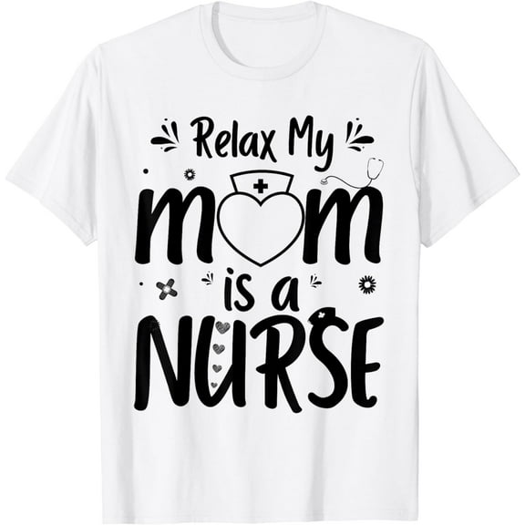 Relax My Mom Is A Nurse Flowers Stethoscope Daughter Son Mom T-Shirt