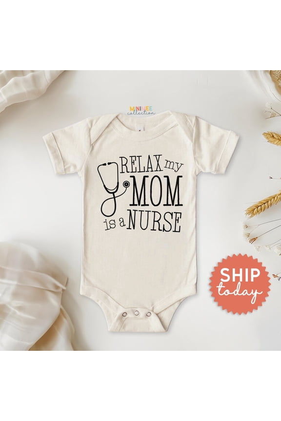 Relax My Mom Is A Nurse Onesies, Funny Baby Announcement Bodysuit, 1St Mother'S Day Gift, Newborn Outfit, Cute Baby Onesie, BABY BODYSUIT LAT 4424