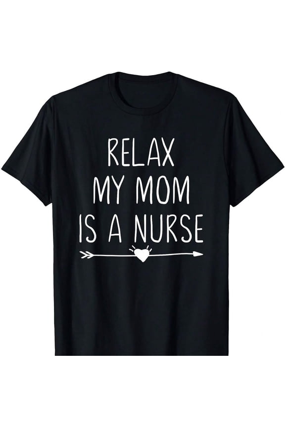Relax My Mom Is a Nurse S1Hirt Gif for ,